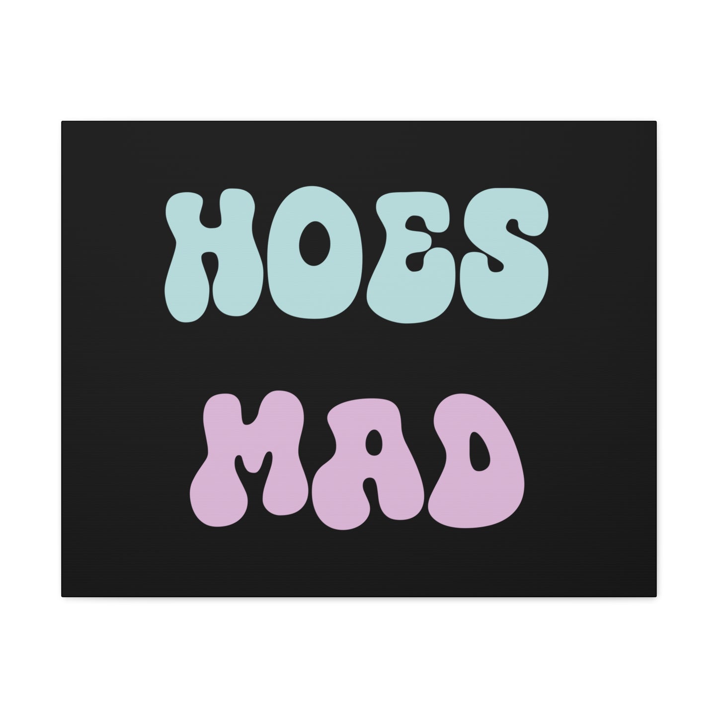 "Hoes Mad" – Funny Wall Art