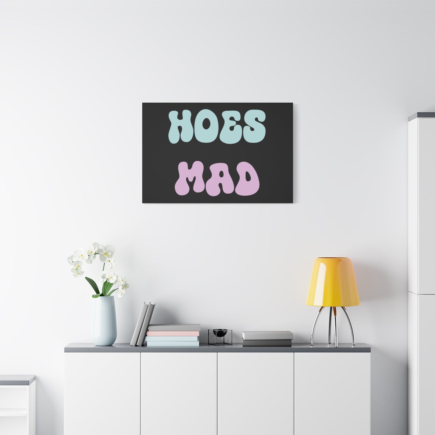"Hoes Mad" – Funny Wall Art