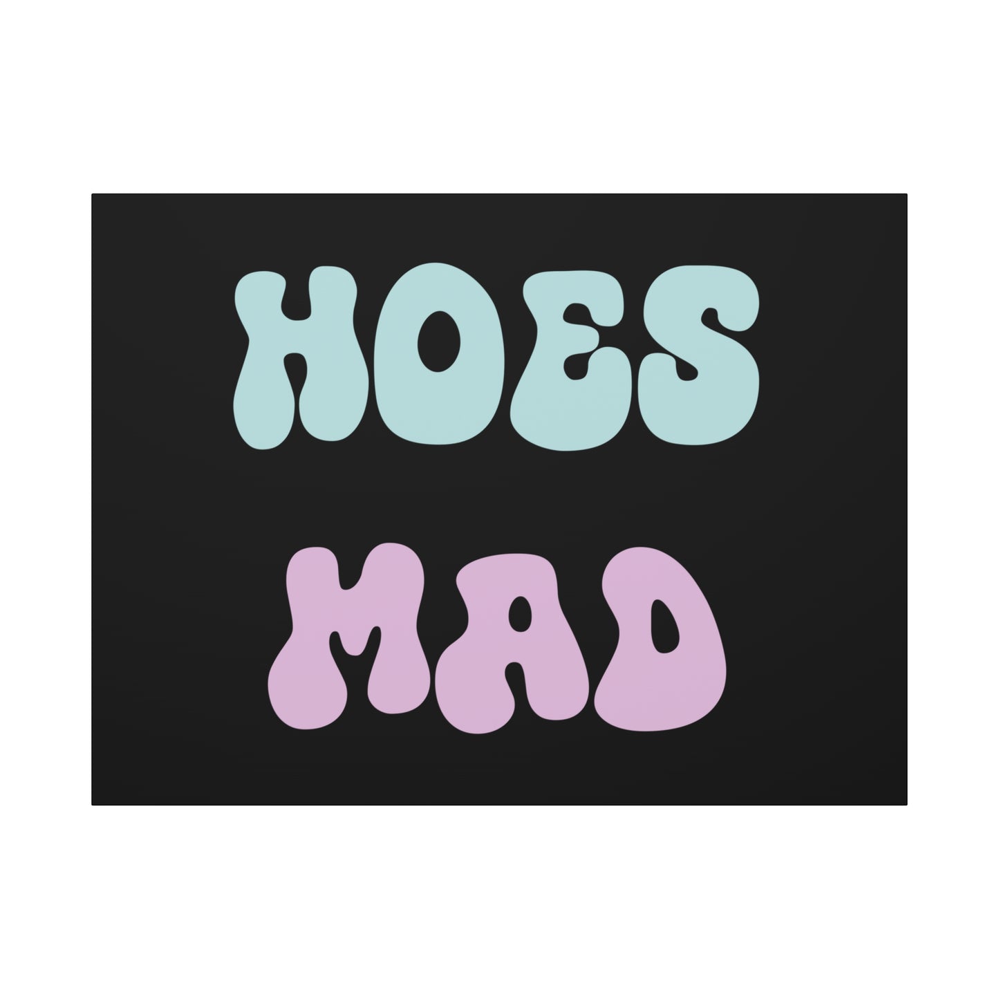 "Hoes Mad" – Funny Wall Art