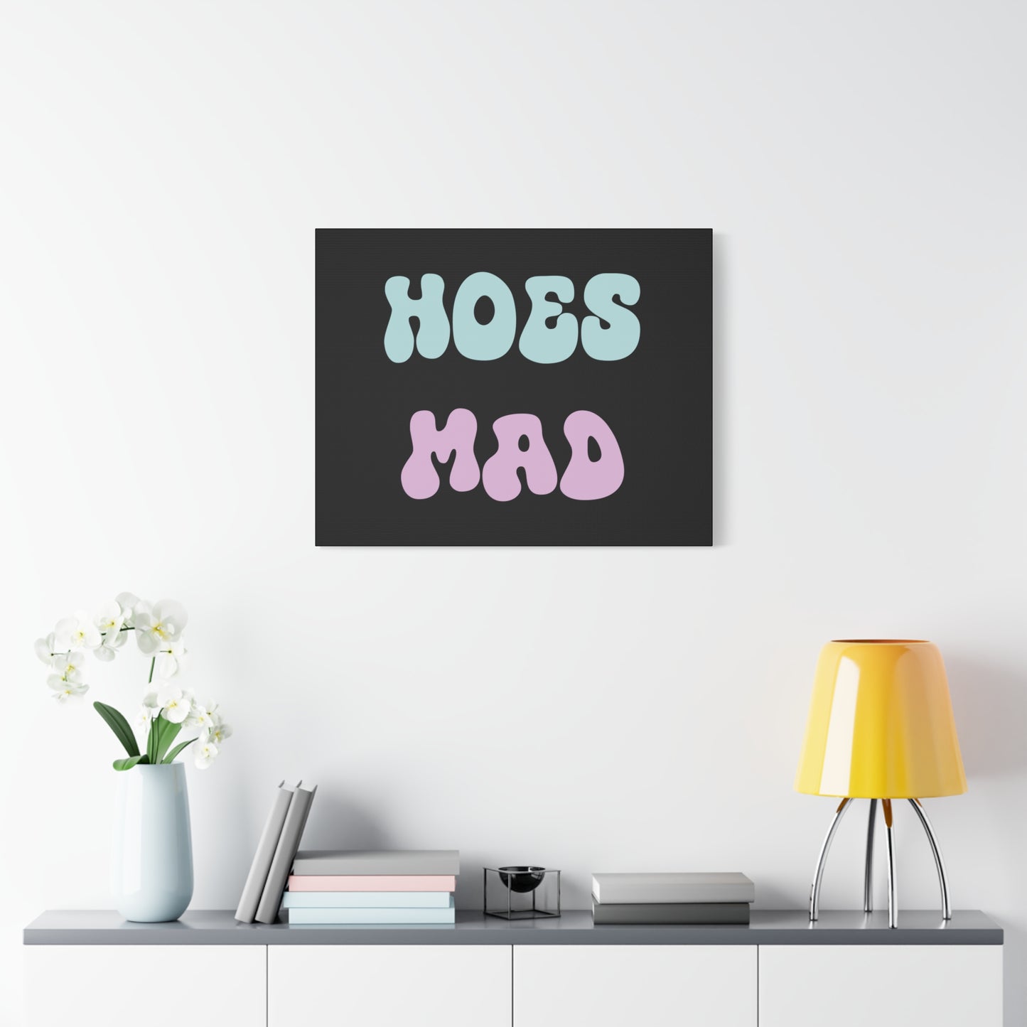 "Hoes Mad" – Funny Wall Art