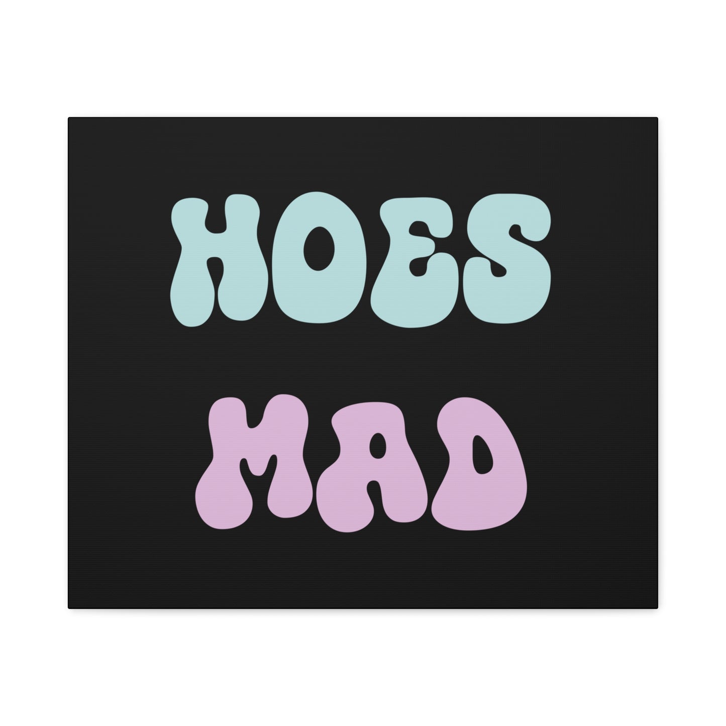 "Hoes Mad" – Funny Wall Art