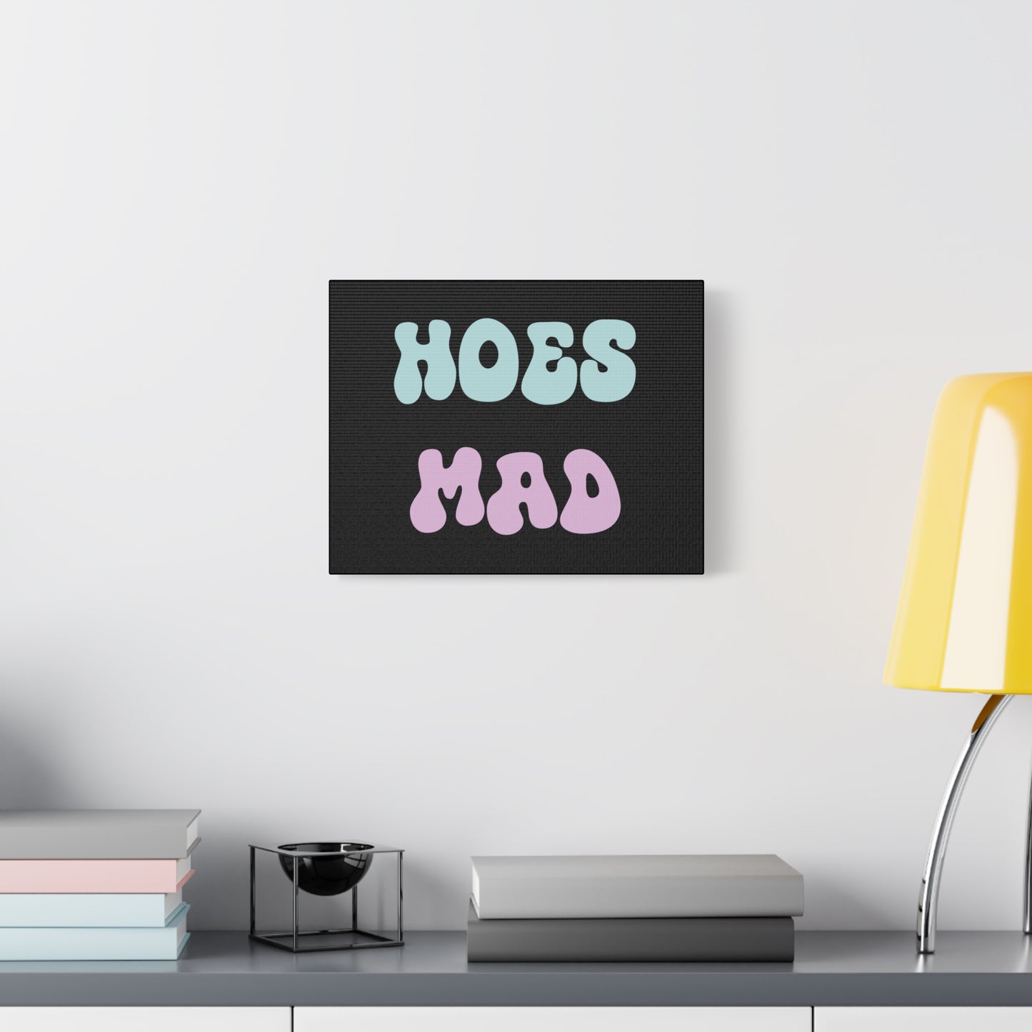 "Hoes Mad" – Funny Wall Art
