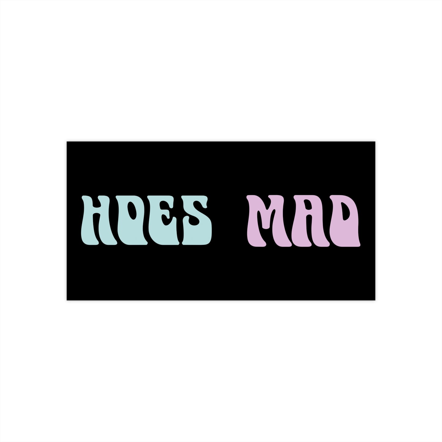 "Hoes Mad" – Funny Bumper Sticker