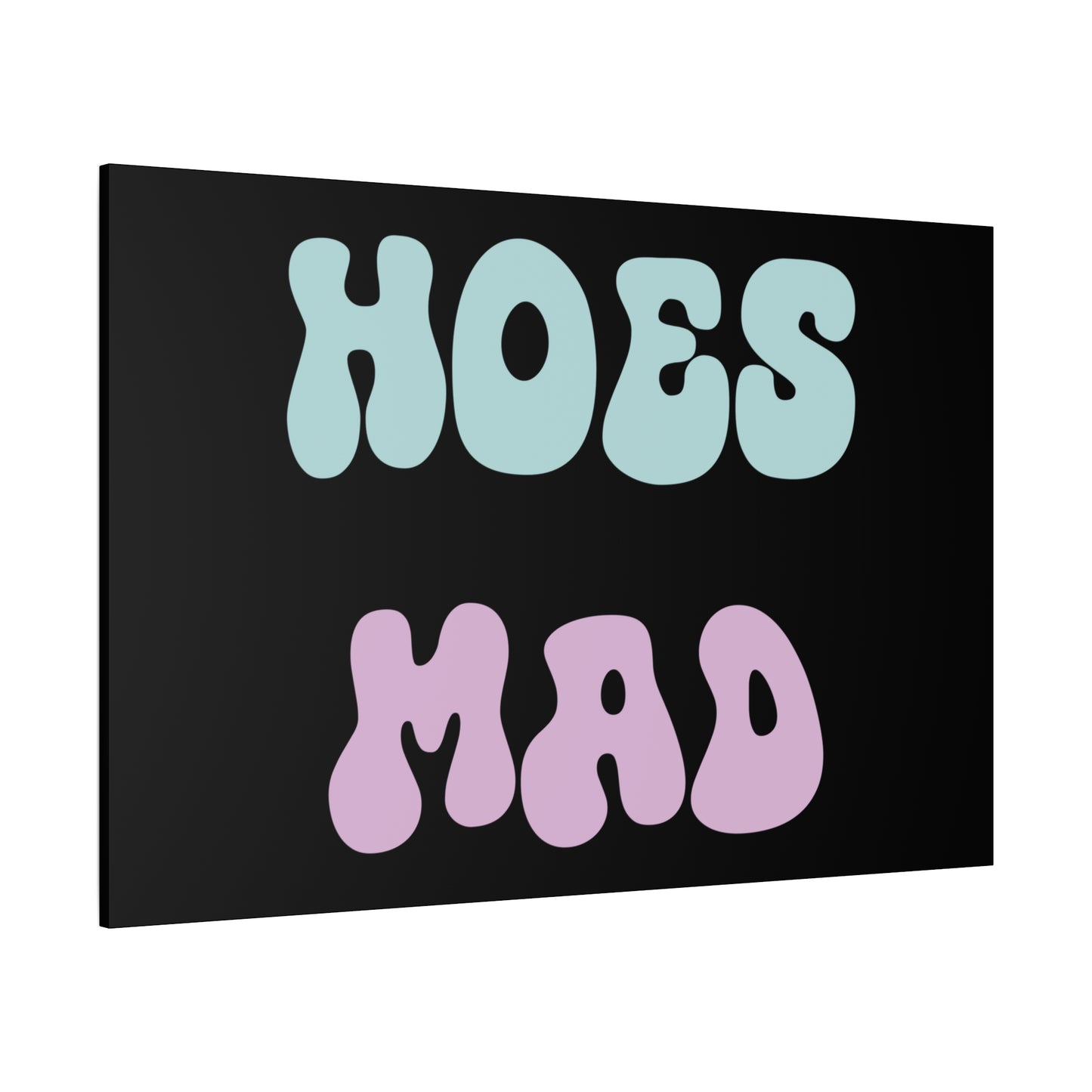 "Hoes Mad" – Funny Wall Art