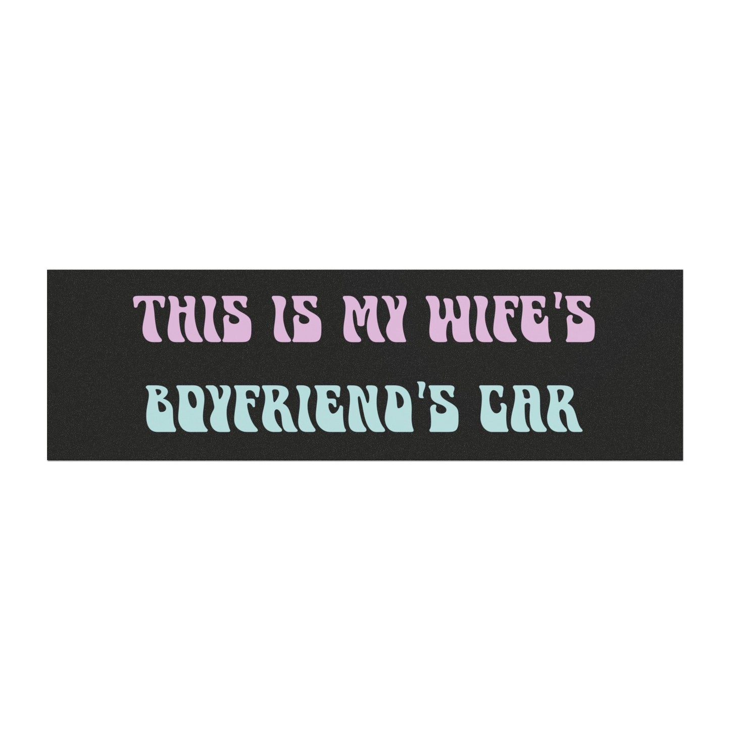 "This Is My Wife’s Boyfriend’s Car" – Funny Car Magnet