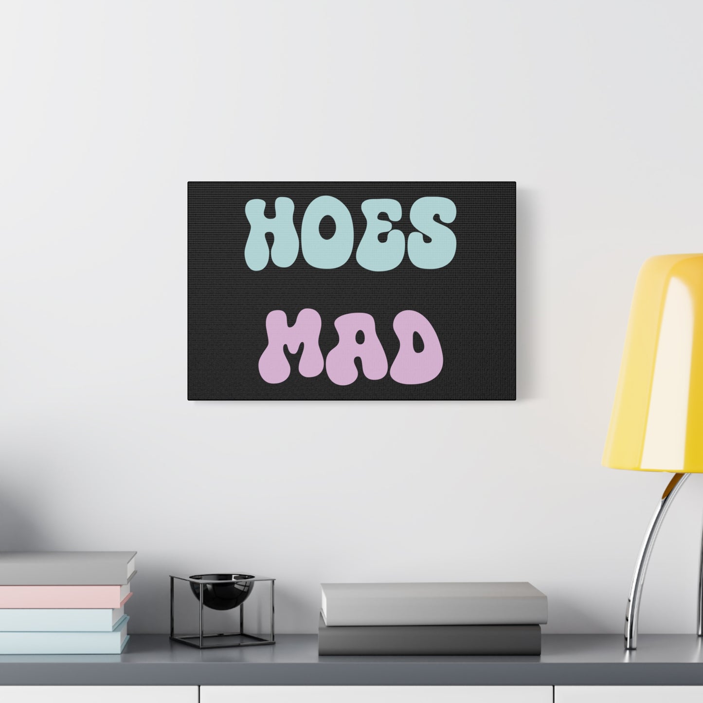 "Hoes Mad" – Funny Wall Art