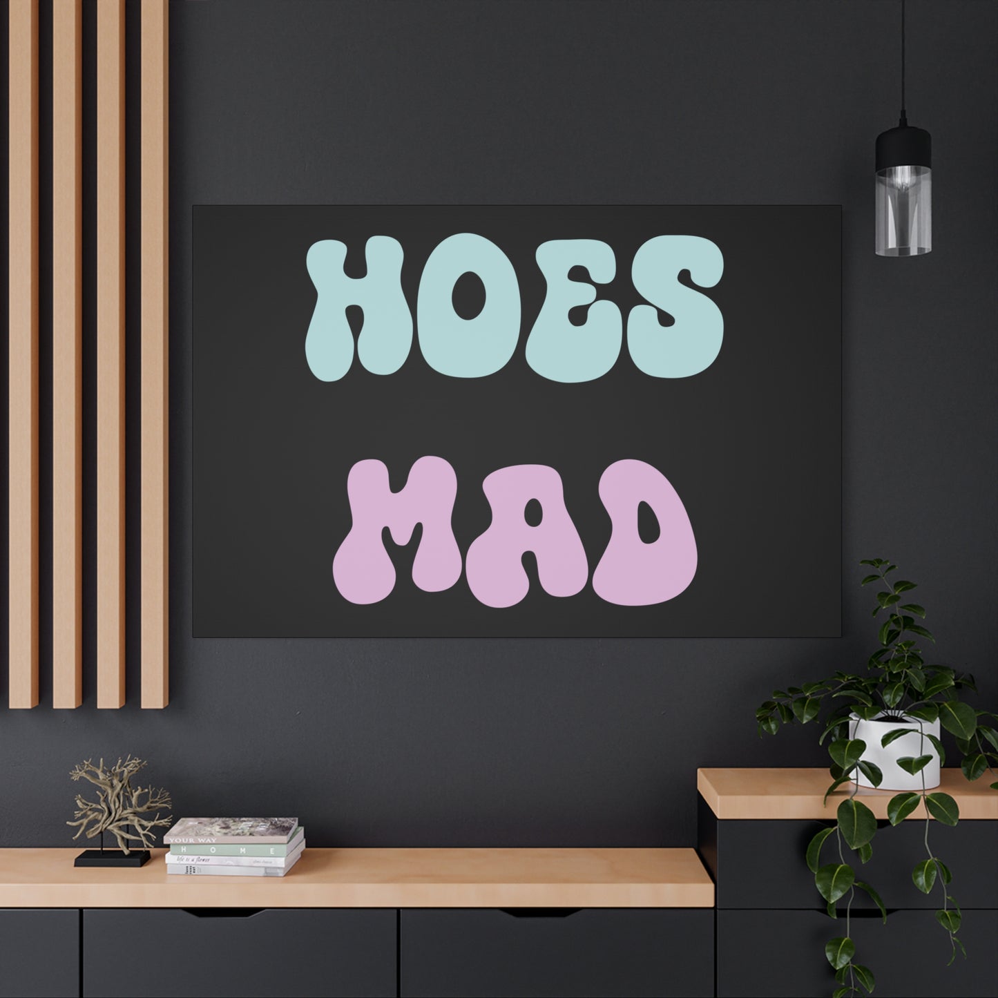 "Hoes Mad" – Funny Wall Art