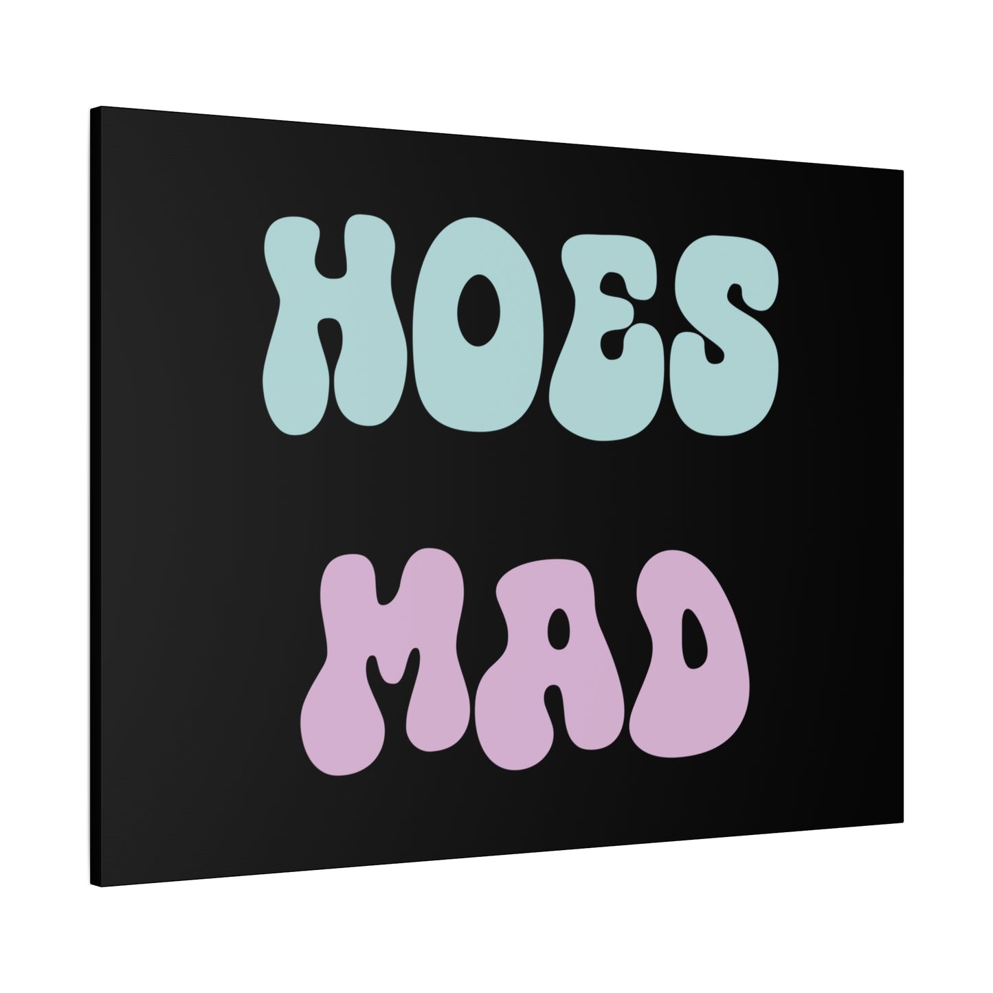 "Hoes Mad" – Funny Wall Art