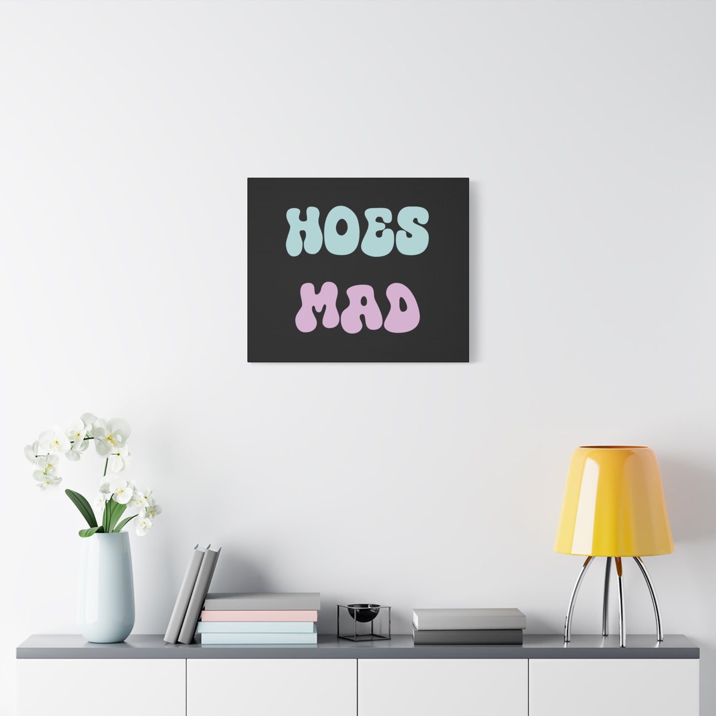 "Hoes Mad" – Funny Wall Art