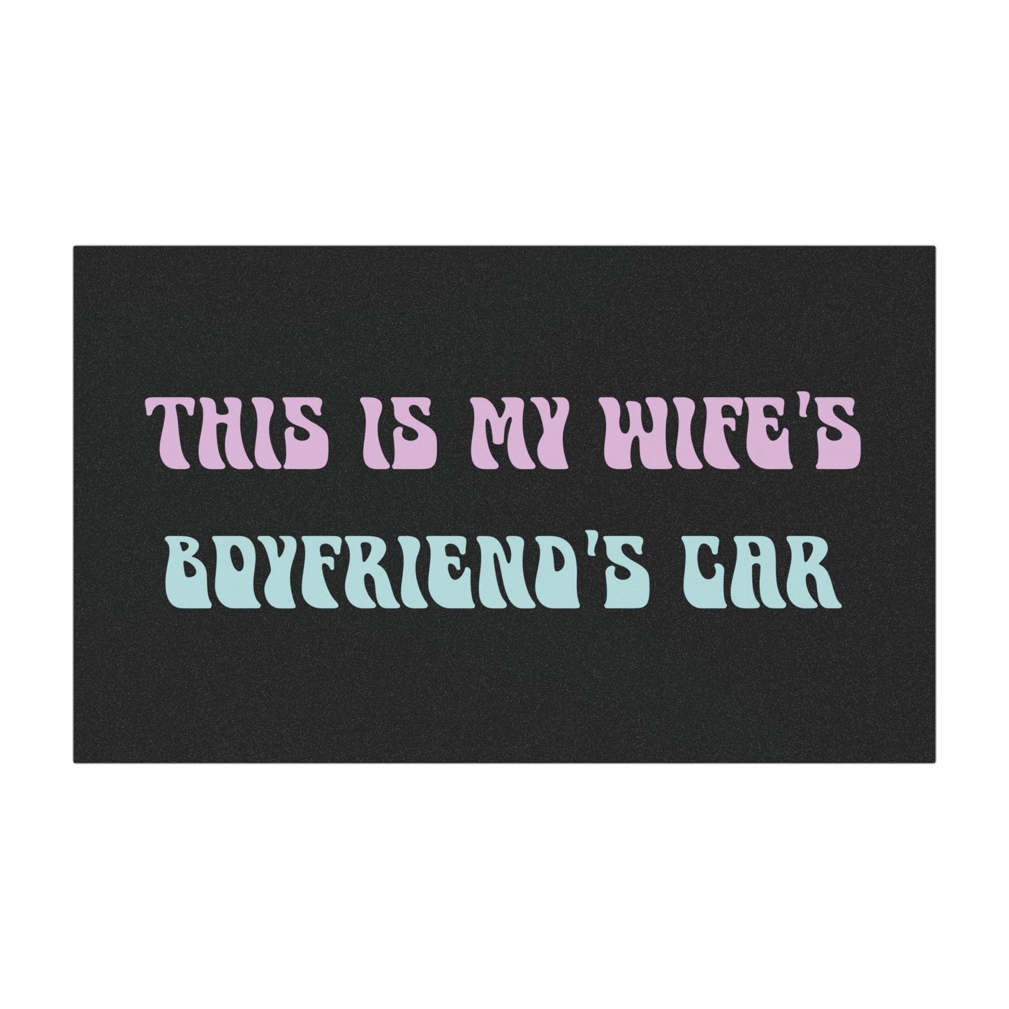 "This Is My Wife’s Boyfriend’s Car" – Funny Car Magnet