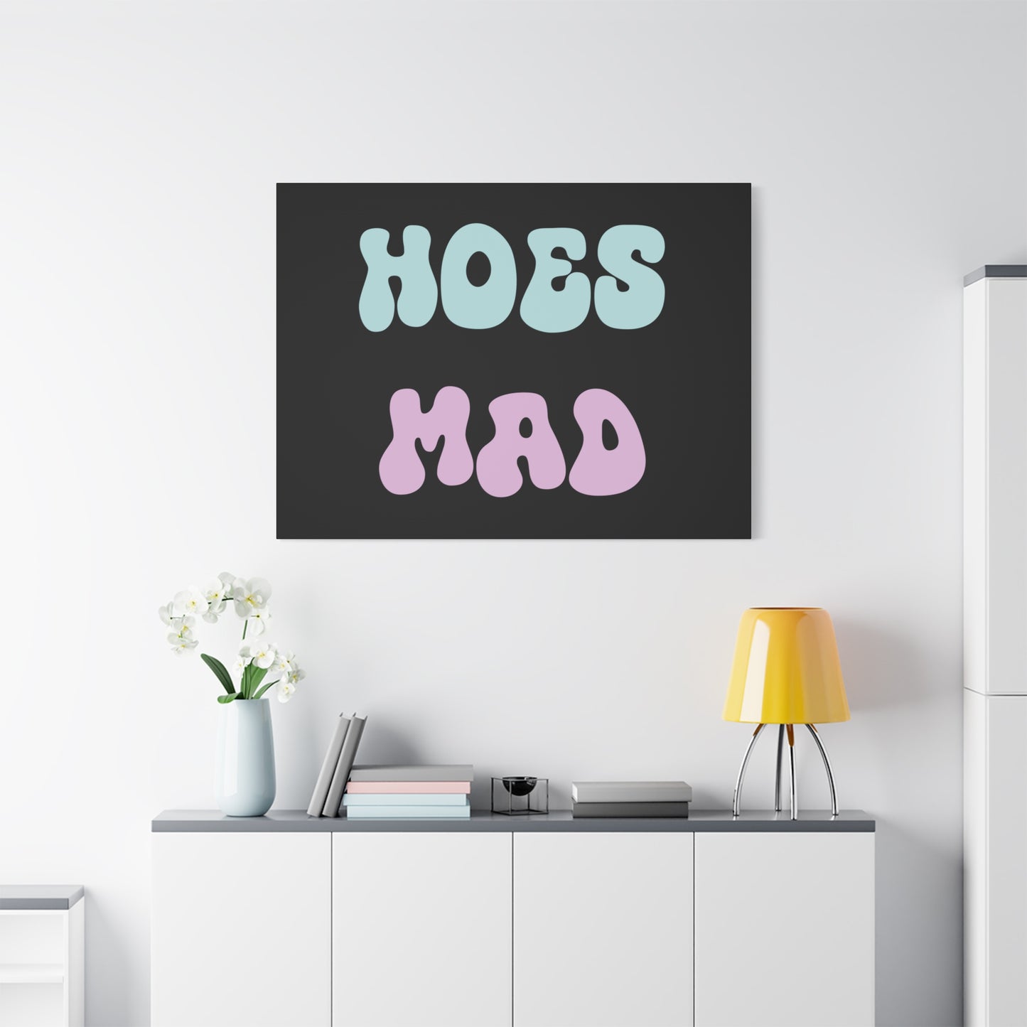 "Hoes Mad" – Funny Wall Art