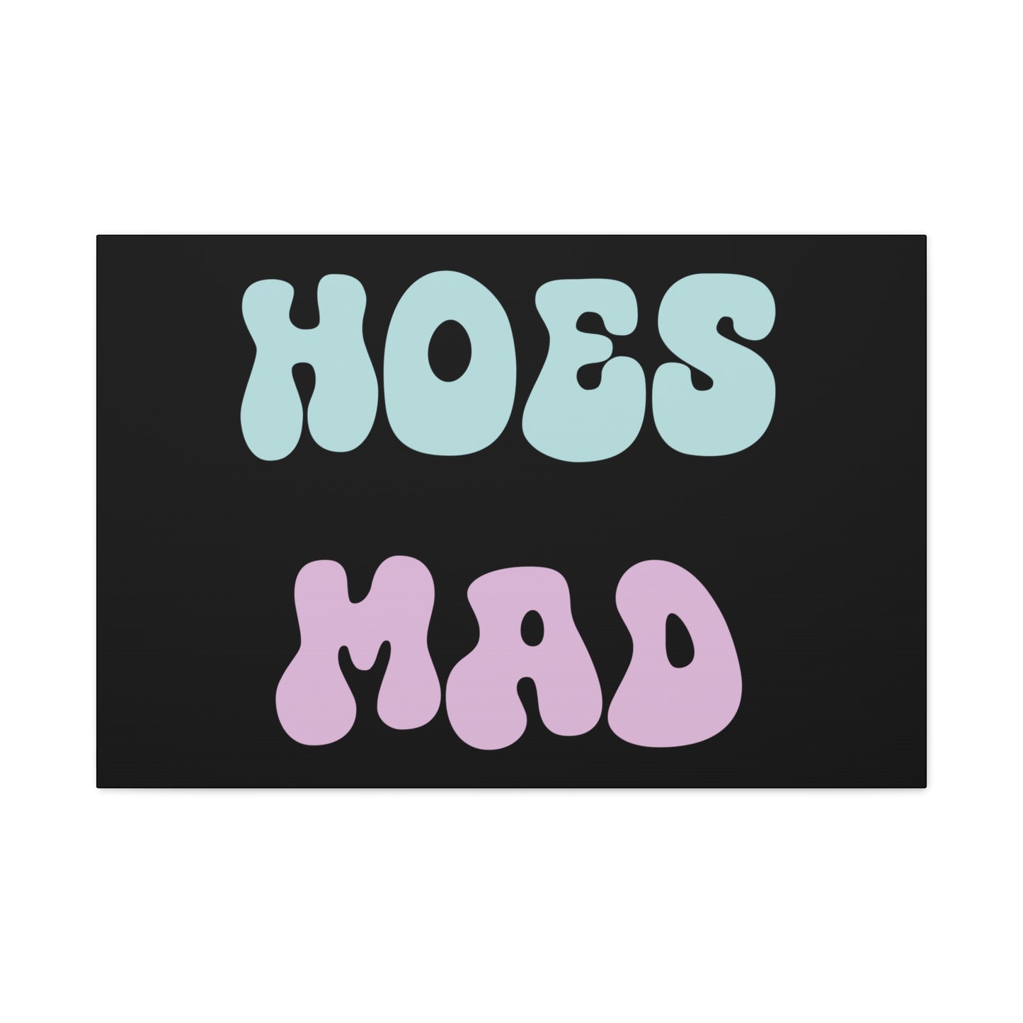 "Hoes Mad" – Funny Wall Art