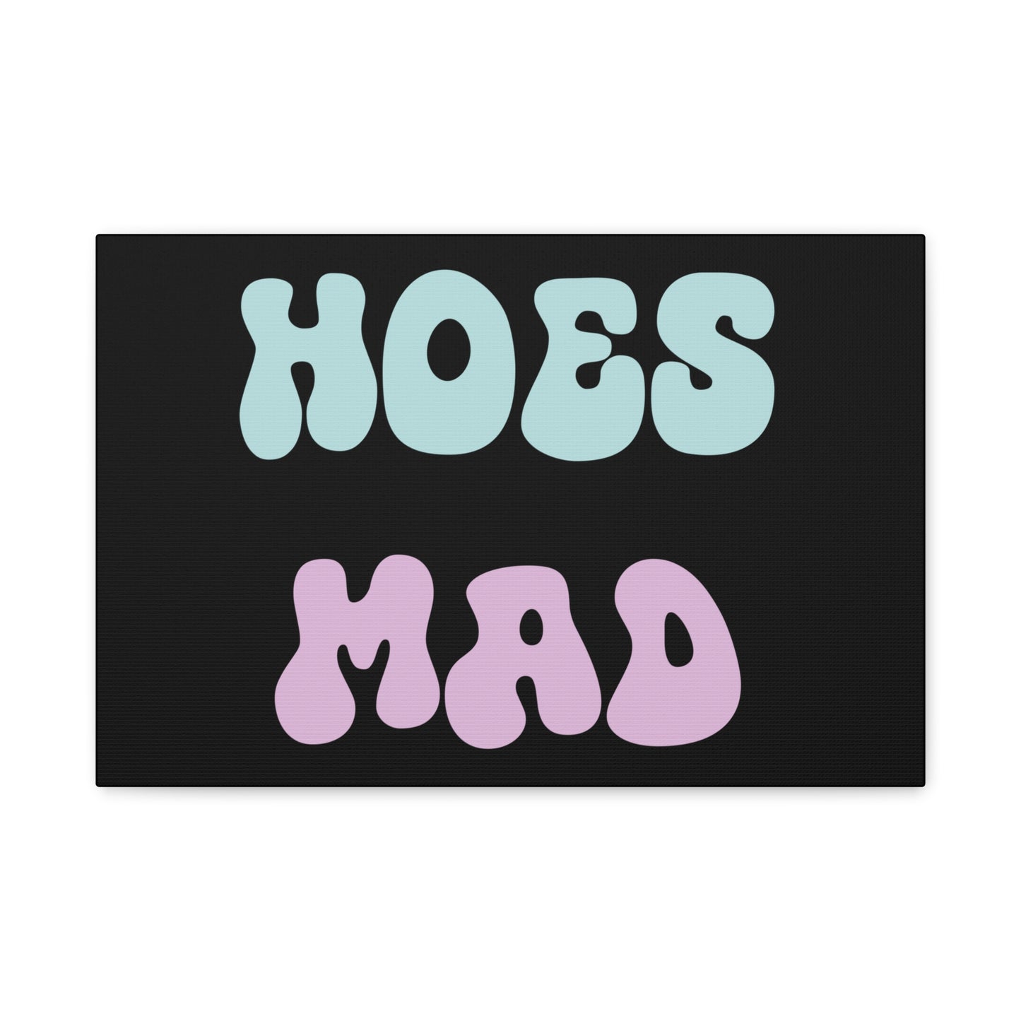 "Hoes Mad" – Funny Wall Art