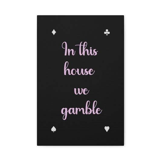 "In This House We Gamble" – Funny Wall Art